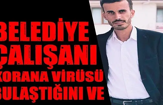 BELEDİYE ÇALIŞANI VİRÜS KAPTI