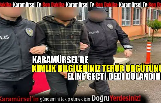 Bilgilerin Terör Örgütlerinin Eline Geçti' Diyerek Dolandırdı