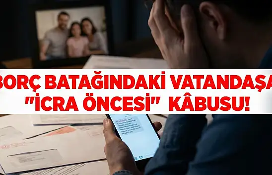 Borç Batağındaki Vatandaşa 'İcra Öncesi' Kâbusu
