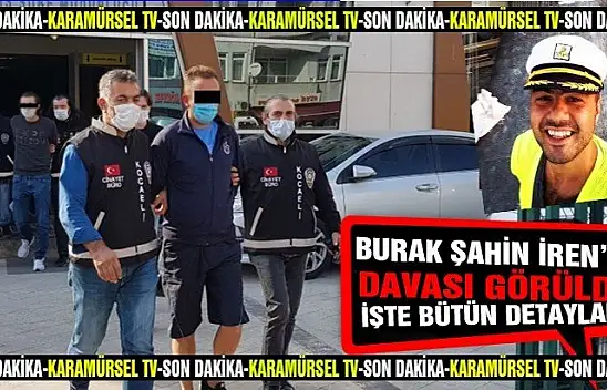 Burak Şahin İren'in davası bu gün görüldü!