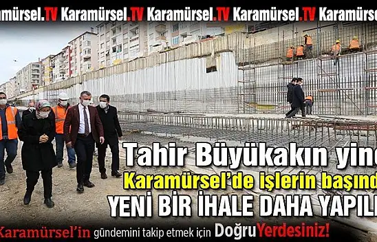 Büyükakın Karamürsel için yine herkesi seferber etti!