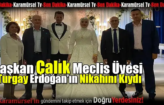 Çalık, Turgay Erdoğan'ın Nikahını Kıydı
