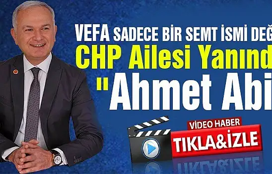 CHP Ailesi Yanında 'Ahmet Abi'