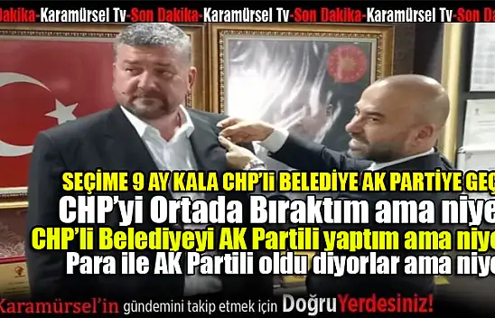 CHP Belediyesi seçime 9 ay kala AK Parti'ye geçti!