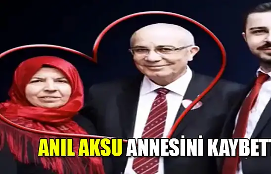 CHP İlçe Başkanı Anıl Aksu'nun acı kaybı