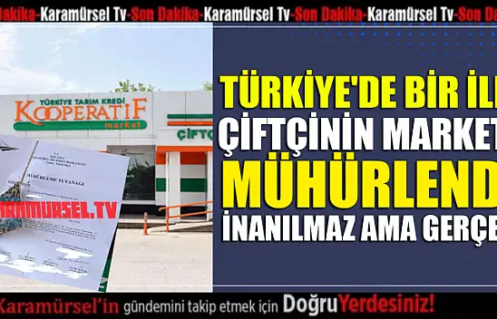 Çiftçinin marketini mühürleyen ilk belediye başkanı!