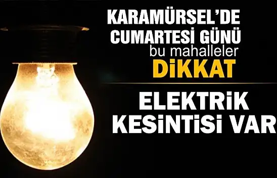 Cumartesi günü elektrik kesintisi uygulanacak mahalleler