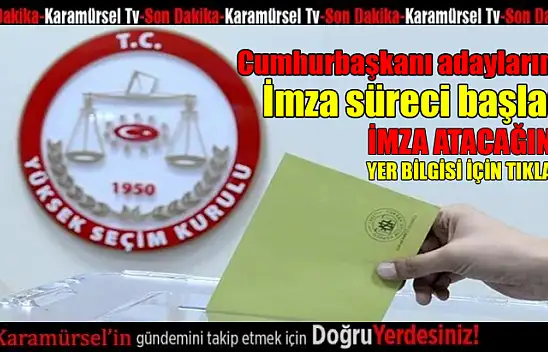 Cumhurbaşkanı adaylarının imza süreci başladı! Nerede imza atacağım ?