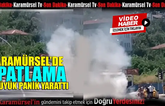 D 130 Karayolunda yaşanan patlama panik yarattı