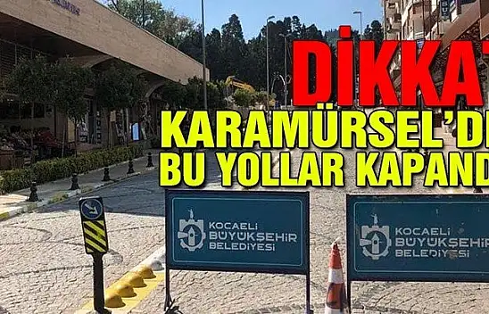 DİKKAT BU YOLLAR KAPANDI