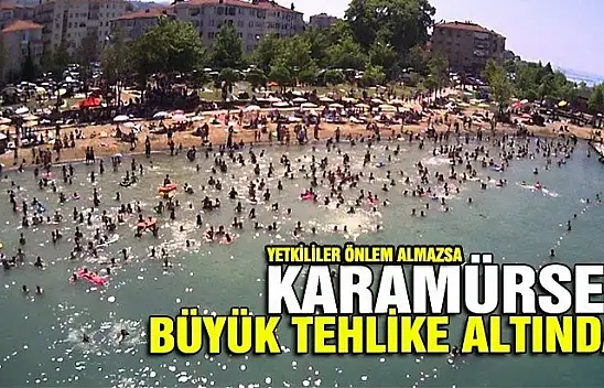 Dikkat edilmezse Karamürsel büyük tehlike altında