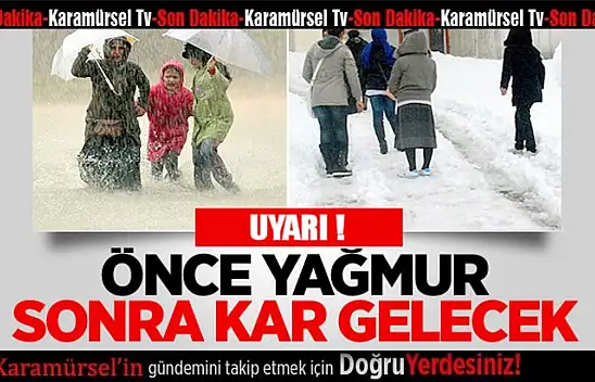 Dikkat önce yağmur, sonra kar geliyor