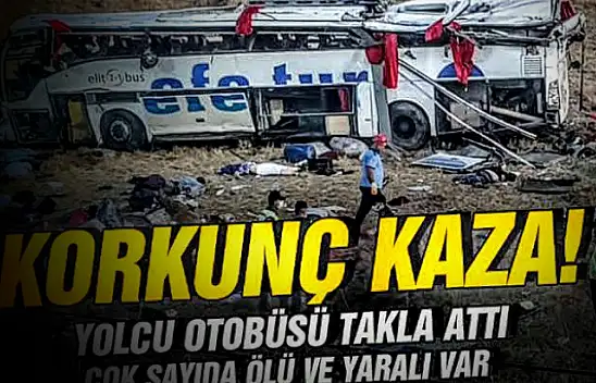Efe Tur otobüsü kaza yaptı:Çok sayıda ölü ve yaralı var