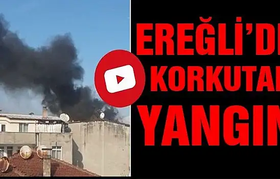 Ereğli'de çıkan yangın büyük panik yarattı