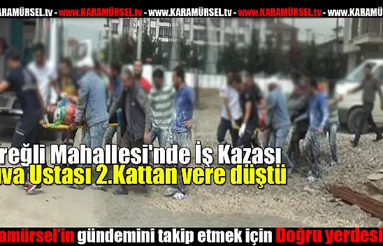 Ereğli Mahallesi'nde İş Kazası: Sıva Ustası 2.kattan düştü
