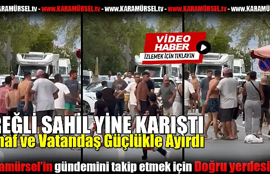 Ereğli Sahili Savaş Alanına Döndü!