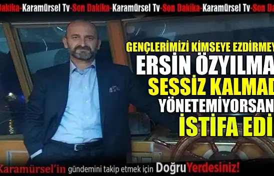 Ersin Özyılmaz idarecilere seslendi! Yönetemiyorsanız istifa edin