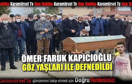 Genç yaşta hayatını kaybeden Ömer Faruk Kapıcıoğlu defnedildi