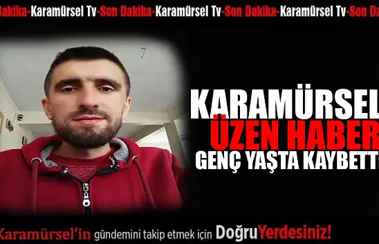 Genç yaşta hayatını kaybetti