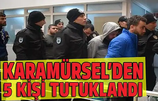 Karamürsel'den 5 kişi tutuklandı