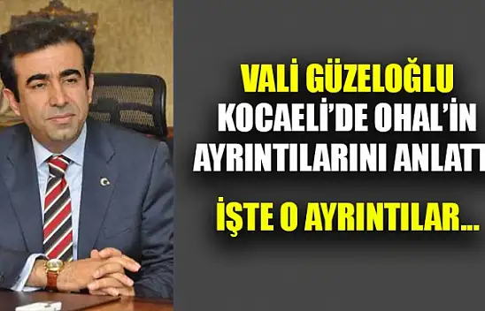 Vali'den Kocaeli'de Ohal'in Ayrıntıları