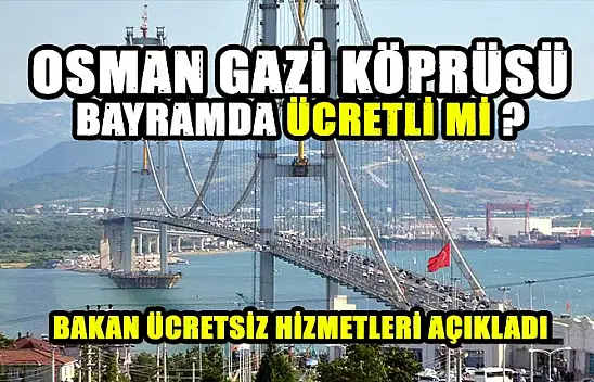 Bayramda Osman Gazi Köprüsü Ücretsiz mi ?