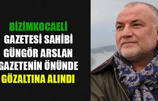 Güngör Arslan Gözaltına Alındı