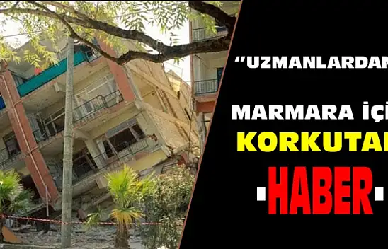 Uzmanlardan Marmara İçin Korkutan Haber