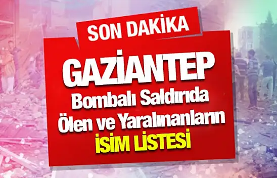 Gaziantep Bombalı Saldırıda Ölen ve Yaralınanların İsim Listesi