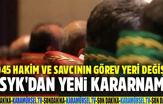 TAM LİSTE HSYK 2017 yılı ihtiyaç kararnamesiyle 1045 hakim ve savcının görev yerlerini belirledi