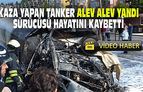 Kaza Yapan Tanker Alev Aldı Sürücüsü Öldü