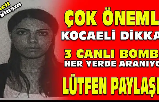 Emniyet alarmda: 3 canlı bomba her yerde aranıyor!