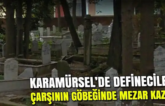 Defineciler Karamürsel'in göbeğinde mezardan neler çıkarttı?