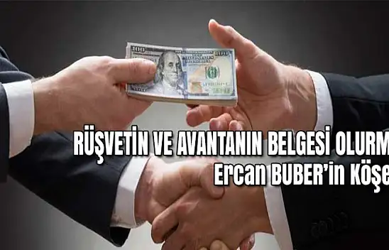 RÜŞVETİN VE AVANTANIN BELGESİ OLURMU?