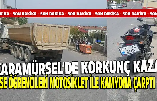 Lise son sınıf öğrencileri motosiklet ile harfiyat kamyonuna çarptı