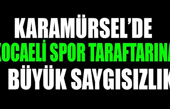 KOCAELİ SPOR TARAFTARINA BÜYÜK SAYGISIZLIK