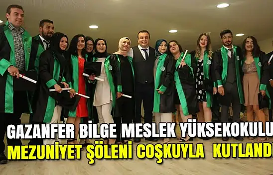 GAZANFER BİLGE MESLEK YÜKSEKOKULU MEZUNİYET ŞÖLENİ COŞKUYLA  KUTLANDI