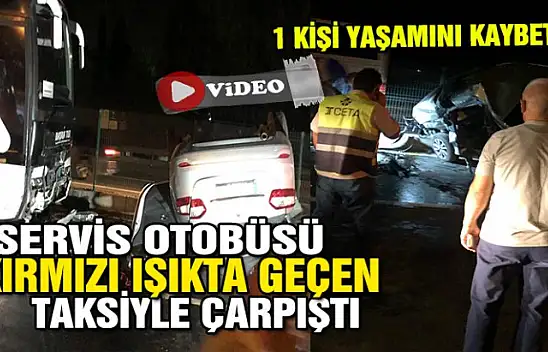 YOLCU OTOBÜSÜ TAKSİ İLE ÇARPIŞTI 1 KİŞİ YAŞAMINI KAYBETTİ