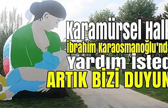 KARAMÜRSEL HALKI İBRAHİM KARAOSMANOĞLUNA SESLENDİ