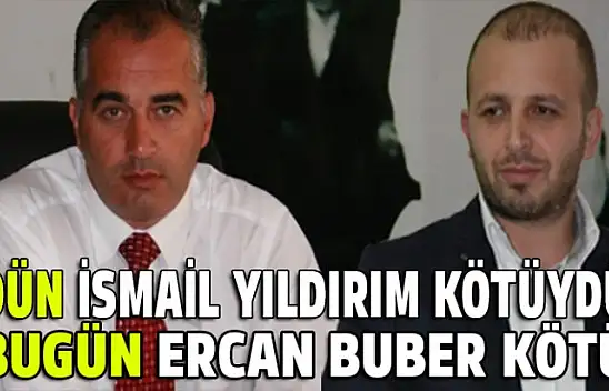 Dün İsmail Yıldırım için bugün Ercan Buber için