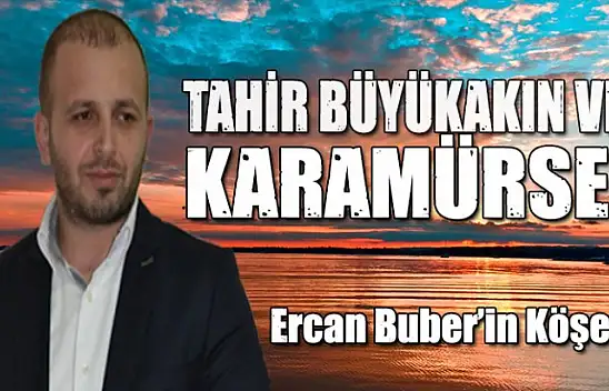 TAHİR BÜYÜKAKIN VE KARAMÜRSEL