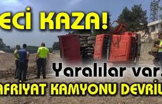 Hafriyat kamyonu devrildi araç şoförü yaralandı