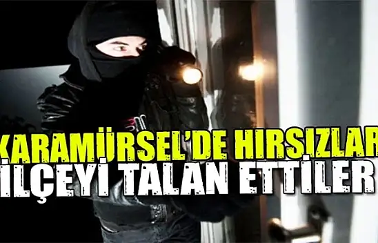 HIRSIZLAR KARAMÜRSELİ TALAN ETTİ