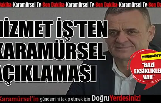 HİZMET İŞ'TEN KARAMÜRSEL AÇIKLAMASI