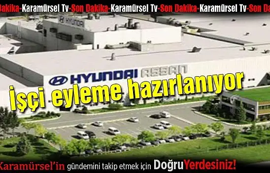 HYUNDAİ işçisi eyleme hazırlanıyor