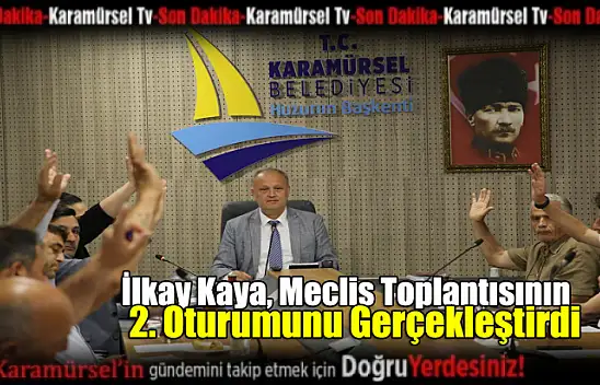 İlkay Kaya,  Meclis Toplantısının 2. Oturumunu Gerçekleştirdi