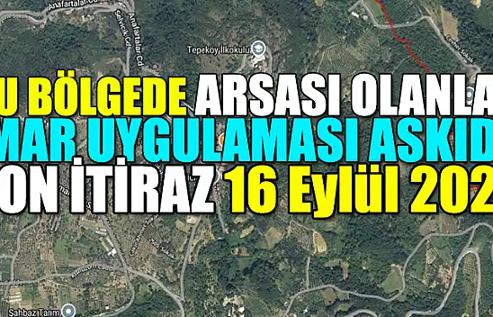 İmar Uygulaması Askıya Alındı! Son itiraz 16 Eylül