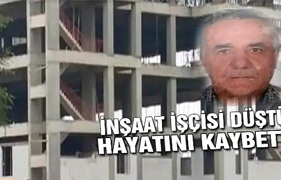 İnşaattan düşen işçi kurtarılamadı!