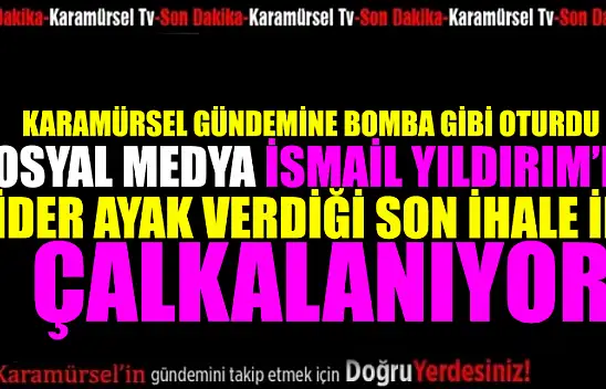 İsmail Yıldırım'ın gider ayak verdiği ihale gündeme bomba gibi düştü