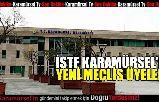 İşte Karamürsel'in yeni Belediye Meclis Üyeleri!